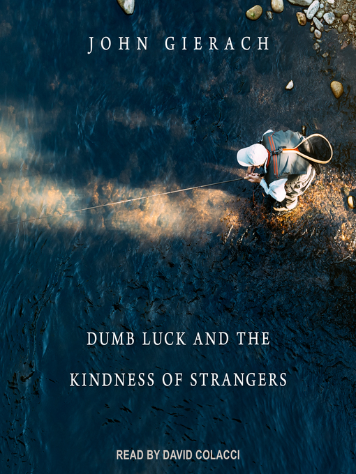 Title details for Dumb Luck and the Kindness of Strangers by John Gierach - Available